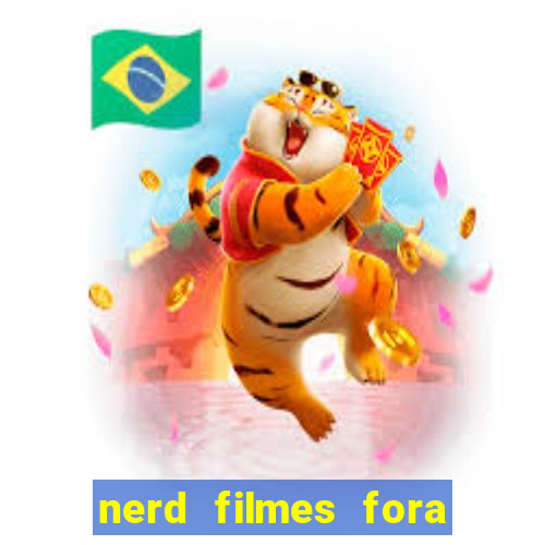 nerd filmes fora do ar